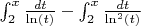 $\int_{2}^{x} \frac{dt}{\ln(t)} -\int_{2}^{x} \frac{dt}{\ln^2(t)}$