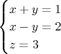 $\begin{cases} x+y=1 \\ x-y=2 \\ z=3 \\ \end{cases}$