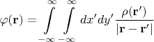 $$
\varphi(\mathbf{r})=\int\limits_{-\infty}^{\infty}\int\limits_{-\infty}^{\infty}dx'dy'\frac{\rho(\mathbf{r'})}{|\mathbf{r}-\mathbf{r'}|}
$$
