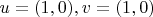 $ u = (1,0), v = (1,0)$