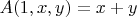 $A(1,x,y) = x+y$