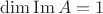 $\dim\operatorname{Im}A=1$