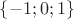 $\{-1;0;1\}$