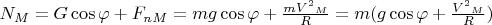 $N_M=G\cos\varphi+F_{n M}=mg\cos\varphi+\frac {{mV^2}_M} R=m(g\cos\varphi+\frac {{V^2}_M} R)$