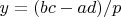 $y={\left( bc-ad \right)}/{p}\;$