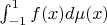 $\int _{-1}^1 f(x) d \mu (x)$
