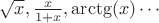 $\sqrt{x}, \frac{x}{1+x}, \arctg(x) \cdots$