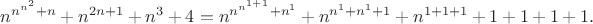 $n^{n^{n^2}+n}+n^{2n+1}+n^3+4=n^{n^{n^{1+1}}+n^1}+n^{n^1+n^1+1}+n^{1+1+1}+1+1+1+1.$