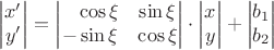 $$\left|\begin{matrix}x'\\y'\end{matrix}\right|=
\left|\begin{matrix}
\hphantom{-}\cos\xi& \sin\xi\\
-\sin\xi& \cos\xi
\end{matrix}\right|
\cdot
\left|\begin{matrix}x\\y\end{matrix}\right|+
\left|\begin{matrix}b_1\\b_2\end{matrix}\right|
$$