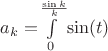 $a_k = $$\int\limits_{0}^{\frac{\sin k}{k}}$\sin(t)$