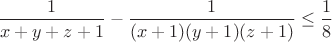 $\displaystyle\frac{1}{x+y+z+1}-\frac{1}{(x+1)(y+1)(z+1)}\leq \frac{1}{8}$