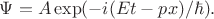 $\Psi=A\exp(-i(Et-px)/\hbar).$