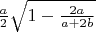 $\frac a 2 \sqrt{1-\frac{2a}{a+2b}}$
