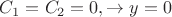 $C_1=C_2=0, \to y=0$ $C_1=C_2=0, \to y=0$