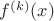 $f^{(k)}(x)$