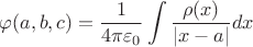 $$\varphi(a, b, c) = \frac 1 {4\pi\varepsilon_0} \int \frac {\rho(x)} {|x - a|} dx $$