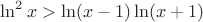 $\ln^2x>\ln(x-1)\ln(x+1)$