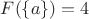 $F(\{a\})= 4$