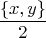 $$\frac {\{x,y\}} 2$$