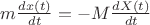 $m \frac{dx(t)}{dt}=-M \frac{dX(t)}{dt}$ $m \frac{dx(t)}{dt}=-M \frac{dX(t)}{dt}$