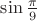 $\sin\frac{\pi}{9}$