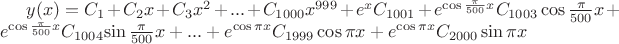 $y(x)=C_1+C_2x+C_3x^2+...+C_{1000} x^{999}+e^x C_{1001}+e^{\cos{\pi\over500}x} C_{1003} \cos{\pi\over500}x+e^{\cos{\pi\over500}x} C_\(1004\)\sin{\pi\over500}x+...+ e^{\cos{\pi x}}C_{1999} \cos{\pi x}+e^{\cos{\pi x}} C_{2000}\sin{\pi x}$