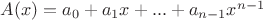 $A(x) = a_0 + a_1 x + ... + a_{n-1} x^{n-1}$