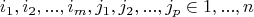 $$ i_1,i_2,...,i_m,j_1,j_2,...,j_p \in {1,...,n} $$