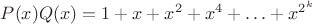 $P(x)Q(x)=1+x+x^2+x^4+\ldots + x^{2^k}$