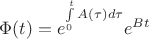 $\Phi(t)=e^{\int\limits_0^t A(\tau)d\tau} e^{Bt}$