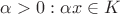 $\alpha >0 :  \alpha x \in K$
