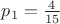 $p_{1}=\frac{4}{15}$