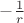 $-\frac {1} {r}$