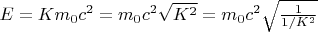 $E = Km_0c^2 = m_0c^2\sqrt{K^2} = m_0c^2\sqrt{\frac{1}{1/K^2}$