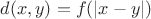 $d(x,y)=f(|x-y|)$