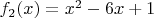 $f_2 (x) = x^2 - 6x +1$