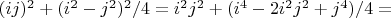 $ ( i j )^2 + ( i^2 - j^2 )^2 / 4 = i^2 j^2 + ( i^4 - 2 i^2 j^2 + j^4 )  / 4 =$