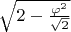 $\sqrt{2-\frac{\varphi^2}{\sqrt2}}$