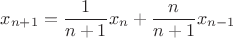 $$
x_{n+1} = \frac{1}{n + 1} x_n + \frac{n}{n + 1} x_{n - 1}
$$