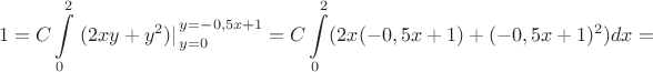 $$1=C\int\limits_{0}^{2}\left.(2xy+y^2)|\right. _{y=0}^{y=-0,5x+1}=C\int\limits_{0}^{2}(2x(-0,5x+1)+(-0,5x+1)^2)dx=$$