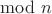 $\mathrm{mod}\ n$