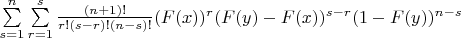$\sum\limits_{s=1}^{n}\sum\limits_{r=1}^{s}\frac{(n+1)!}{r!(s-r)!(n-s)!}(F(x))^r(F(y)-F(x))^{s-r}(1-F(y))^{n-s}$