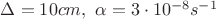 $\Delta=10 cm,\ \alpha=3\cdot10^{-8} s^{-1}$