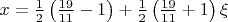 $x=\frac{1}{2}\left(\frac{19}{11}-1\right)+\frac{1}{2}\left(\frac{19}{11}+1\right)\xi$