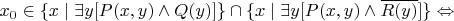 $ x_0 \in \{ x \mid \exists y [ P(x,y) \land Q(y) ] \} \cap \{ x \mid \exists y [ P(x,y) \land \overline{R(y)} ] \} \Leftrightarrow$