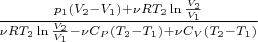 $\frac {p_1(V_2-V_1)+\nu{RT_2}\ln\frac {V_2} {V_1}} {\nu{RT_2}\ln\frac {V_2} {V_1}-\nu{C_P}(T_2 - T_1)+\nu{C_V}(T_2 - T_1)}$