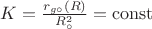 $K=\frac{r_{g\circ}(R)}{R_{\circ}^{2}}=\operatorname{const}$