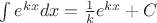 $\int{e^{kx}dx}=\frac{1}{k}e^{kx}+C$