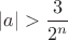 $|a| > \dfrac{3}{2^n}$