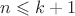 $n\leqslant k+1$